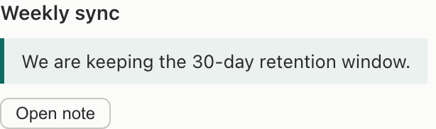 The exact Weekly sync source passage: We are keeping the 30-day retention window.